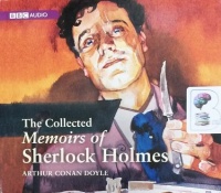 The Collected Memoirs of Sherlock Holmes written by Arthur Conan Doyle performed by Clive Merrison, Michael Williams and BBC Radio 4 Full Cast Drama Team on Audio CD (Abridged)